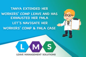 Tanya keeps extending her Workers’ Compensation Leave and has Exhausted her FMLA – What should we do - LMS