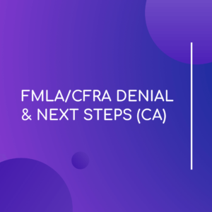 FMLA/CFRA Denial & Next Steps (CA) - LMS