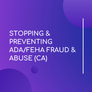 Stopping & Preventing ADA/ FEHA Fraud & Abuse