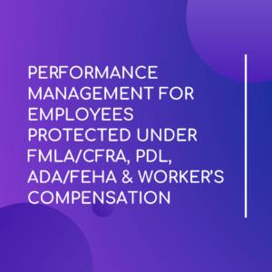 Management For Employees Protected Under FMLA/ CFRA, PDL, ADA/ FEHA - LMS