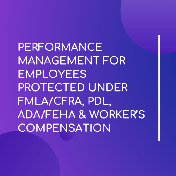 Management For Employees Protected Under FMLA/ CFRA, PDL, ADA/ FEHA - LMS