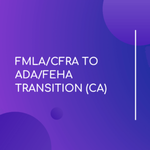 FMLA/ CFRA to ADA/ FEHA - Leave Management Solutions