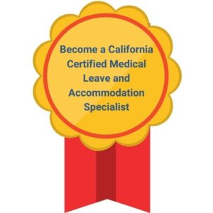 Become a California Certified Medical Leave and Accommodation Specialist