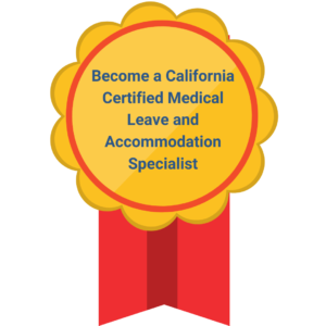 Become a California Certified Medical Leave and Accommodation Specialist