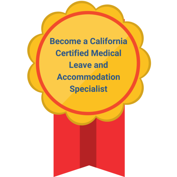 Become a California Certified Medical Leave and Accommodation Specialist